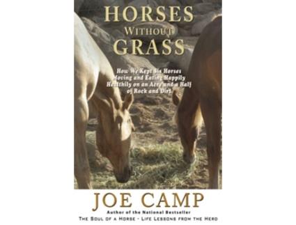 Livro Horses Without Grass How We Kept Six Horses Moving and eating Happily Healthily on an Acre and a Half of Rock and Dirt de Joe Camp (Inglês)