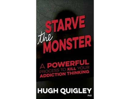 Livro Starve The Monster A Powerful Process To Kill Your Addiction Thinking de Hugh Quigley (Inglês)