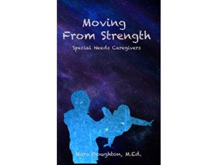 Livro Moving From Strength Special Needs Caregivers de Mara Boughton (Inglês)