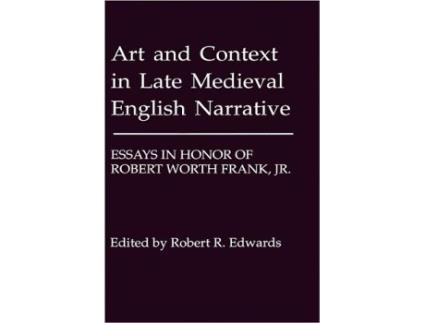 Livro Art and Context in Late Medieval English Narrative Essays in Honor of Robert Worth Frank Jr de Robert Edwards (Inglês)