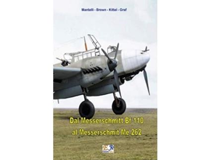 Livro Dal Messerschmitt Bf 110 al Messerschmitt Me 262 Italian Edition de Mantelli - Brown Kittel - Graf (Italiano)