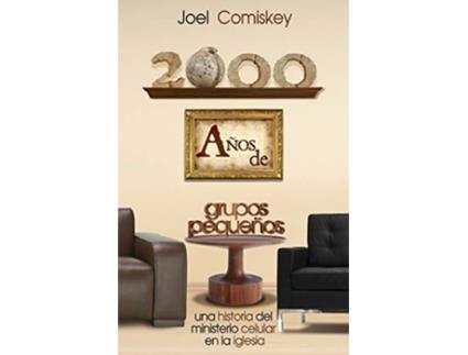 Livro 2000 Años de Grupos Pequeños Una historia del Ministerio Celular en la Iglesia Spanish Edition de Joel Comiskey (Espanhol)