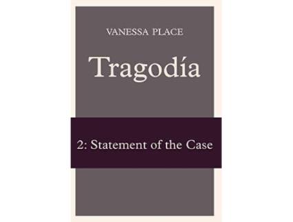 Livro Tragodia 2 Statement of the Case de Vanessa Place (Inglês)