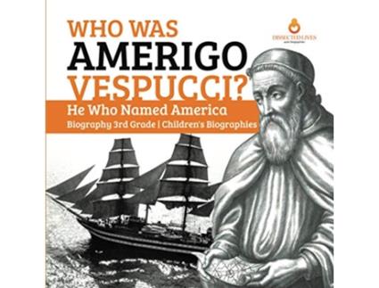 Livro Who Was Amerigo Vespucci He Who Named America Biography 3rd Grade Childrens Biographies de Dissected Lives (Inglês)