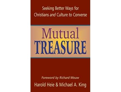 Livro Mutual Treasure Seeking Better Ways for Christians and Culture to Converse de Harold Heie Richard Mouw Michael A King (Inglês)