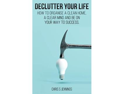 Livro Declutter your life How to organise a clean home a clear mind and be on your way to success de Chris S Jennings (Inglês)