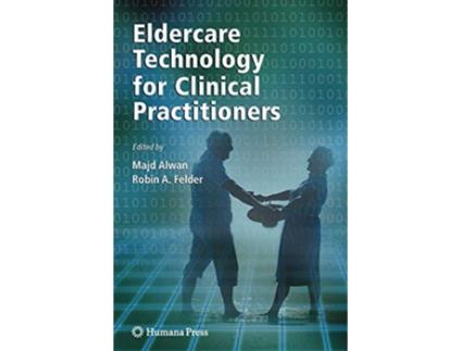 Livro Eldercare Technology for Clinical Practitioners de Majd Alwan (Inglês)