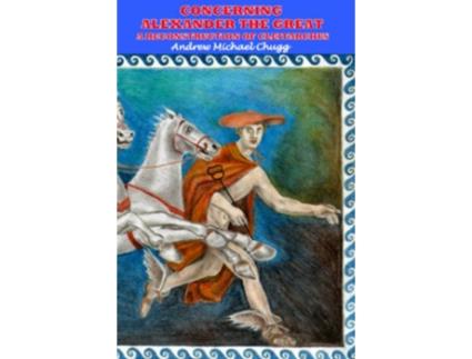 Livro Concerning Alexander the Great A Reconstruction of Cleitarchus Second Edition de Andrew CHUGG (Inglês)