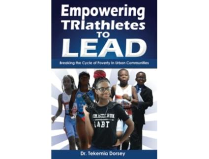 Livro Empowering TRIathletes To LEAD Breaking The Cycle of Poverty in Urban Communities de Dr Tekemia Dorsey (Inglês)