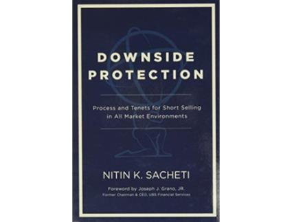 Livro Downside Protection Process and Tenets for Short Selling in All Market Environments de Nitin K Sacheti (Inglês)