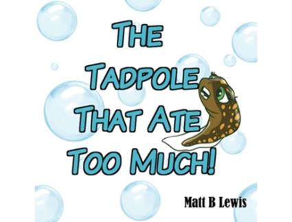 Livro The Tadpole That Ate Too Much de Matt B Lewis (Inglês)