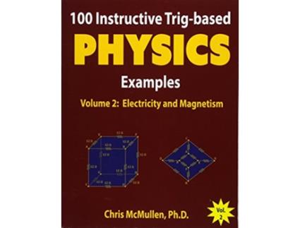 Livro 100 Instructive Trigbased Physics Examples Electricity and Magnetism TrigBased Physics Problems with Solutions de Chris McMullen (Inglês)