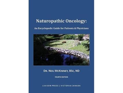 Livro Naturopathic Oncology An Encyclopedic Guide for Patients Physicians de Neil McKinney (Inglês)