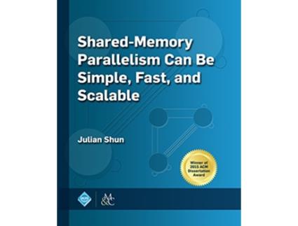 Livro SharedMemory Parallelism Can be Simple Fast and Scalable Acm Books de Julian Shun (Inglês)