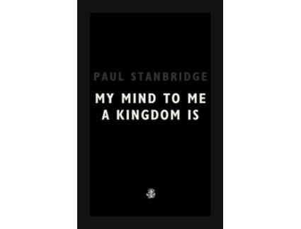Livro My Mind To Me A Kingdom Is de Paul Stanbridge (Inglês)