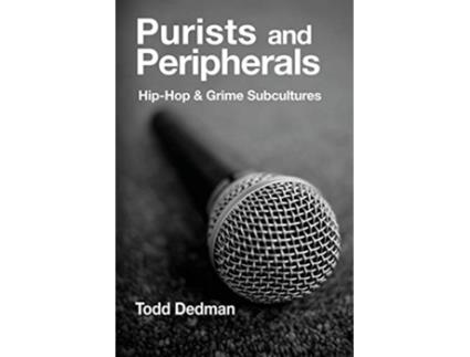Livro Purists and Peripherals HipHop and Grime subcultures de Todd Dedman (Inglês)