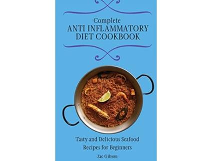 Livro Complete Anti Inflammatory Diet Cookbook Tasty and Delicious Seafood Recipes for Beginners de Zac Gibson (Inglês)