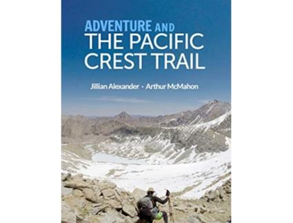 Livro Adventure and The Pacific Crest Trail Backpacking Americas Premier National Scenic Trail de Arthur McMahon (Inglês)