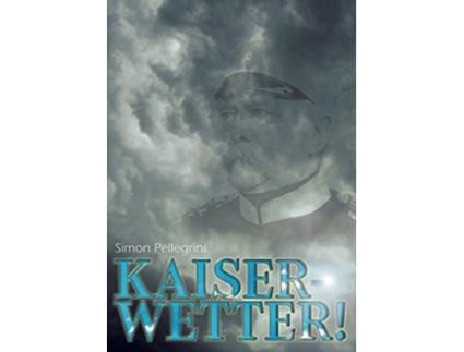 Livro Kaiserwetter Du gute alte Zeit Episches Drehbuch zur wilhelminischen Skandalaffäre von Kotze German Edition de Simon Pellegrini (Alemão)
