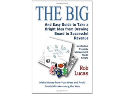 Livro The BIG and Easy Guide to Take a Bright Idea from Drawing Board to Successful Revenue de Rob Lucas (Inglês)