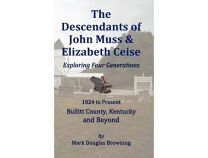 Livro The Descendants of John Muss Elizabeth Ceise Exploring Four Generations de Mark Browning (Inglês)