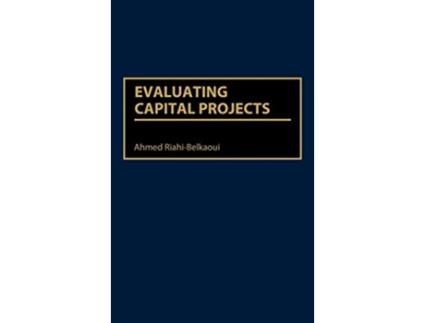 Livro Evaluating Capital Projects de Ahmed Riahi-Belkaoui (Inglês - Capa Dura)