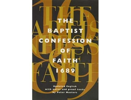 Livro The Baptist Confession of Faith 1689 Or the Second London Confession with Scripture Proofs de Peter Masters (Inglês)