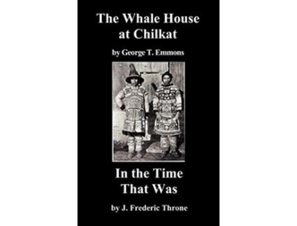 Livro The Whale House of the Chilkat and in the Time That Was de George T Emmons J Frederic Thorne (Inglês)