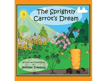 Livro The Sprightly Carrots Dream de Jennifer Erin Tremblay (Inglês)
