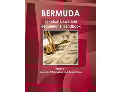 Livro Bermuda Taxation Laws and Regulations Handbook Volume 1 Strategic Information and Regulations World Law Business Library de IBP USA (Inglês)