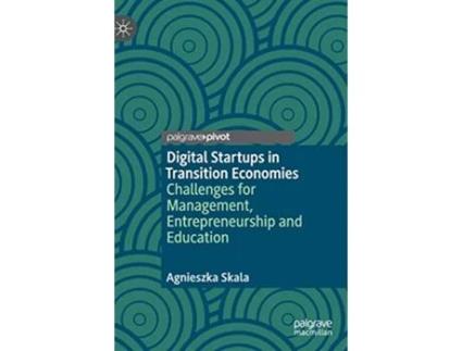 Livro Digital Startups in Transition Economies Challenges for Management Entrepreneurship and Education de Agnieszka Skala (Inglês)