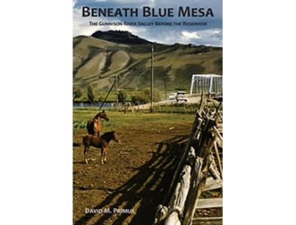 Livro Beneath Blue Mesa The Gunnison River Valley Before the Reservoir de David M Primus (Inglês)