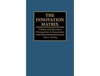 Livro The Innovation Matrix Culture and Structure Prerequisites to Innovation de Paul Herbig (Inglês)