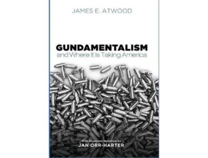 Livro Gundamentalism and Where It Is Taking America de James E Atwood (Inglês)