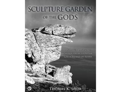 Livro Sculpture Garden of the Gods: Animated Landscape Photography from the Greek Island of Ikaria Thomas K. Shor (Inglês)