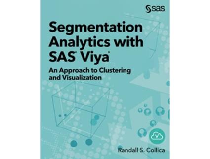 Livro Segmentation Analytics with SAS® Viya® An Approach to Clustering and Visualization de Randall S Collica (Inglês)