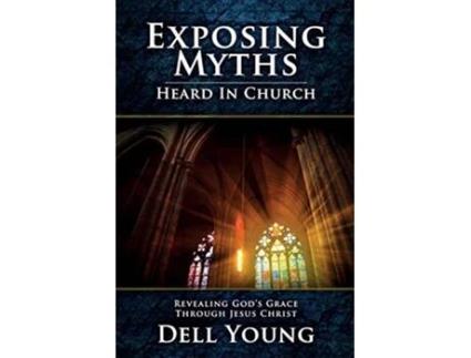 Livro Exposing Myths Heard in Church Revealing Gods Grace through Jesus Christ de Dell Young (Inglês)