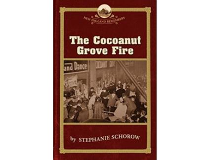 Livro The Cocoanut Grove Fire New England Remembers de Stephanie Schorow (Inglês)