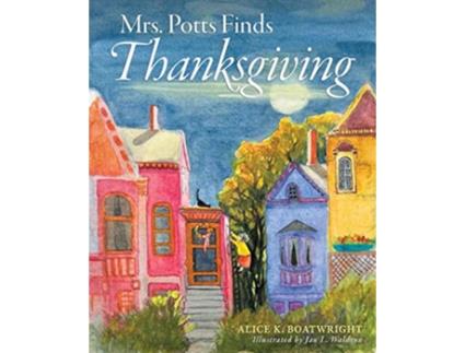 Livro Mrs Potts Finds Thanksgiving A story inspired by Dickens A Christmas Carol de Alice K Boatwright (Inglês)