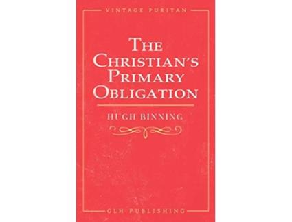 Livro The Christians Primary Obligation de Hugh Binning e M Leishman (Inglês)