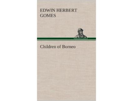Livro Children of Borneo de Edwin Herbert Gomes (Inglês - Capa Dura)