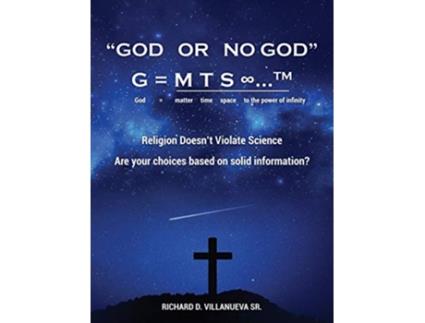 Livro God or No God G m t s TM God matter time space to the power of infinity de Richard D Villanueva Sr (Inglês)