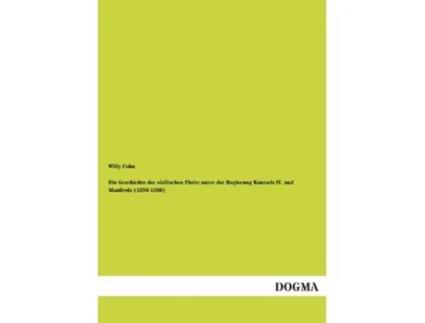 Livro Die Geschichte der sizilischen Flotte unter der Regierung Konrads IV und Manfreds 12501266 German Edition de Willy Cohn (Alemão)