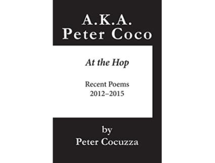 Livro AKA Peter Coco At the Hop Recent Poems de Peter Cocuzza (Inglês)