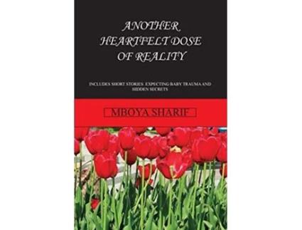 Livro Another Heartfelt Dose of Reality Includes Shorrt Stories Expecting Baby Trauma and Hidden Secrets de Mboya Sharif (Inglês)