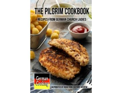 Livro The Pilgrim Cookbook Recipes from German Church Ladies de New York History Review (Inglês)