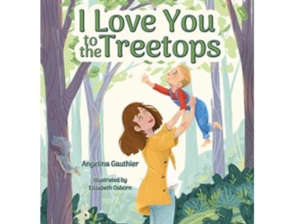 Livro I Love You to the Treetops de Angelina Gauthier (Inglês)