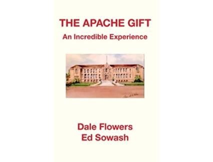 Livro The Apache Gift An Incredible Experience de Ed Sowash Dale Flowers (Inglês)