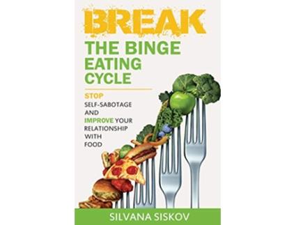 Livro Break the Binge Eating Cycle Stop SelfSabotage and Improve Your Relationship With Food de Silvana Siskov (Inglês)