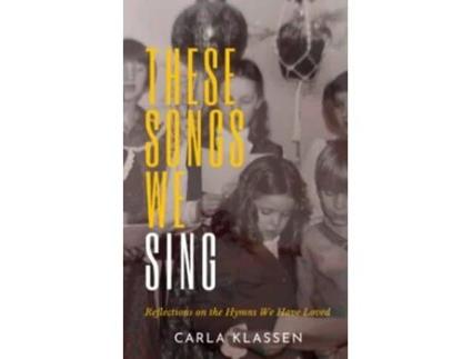 Livro These Songs We Sing Reflections on the Hymns We Have Loved de Carla Klassen (Inglês)